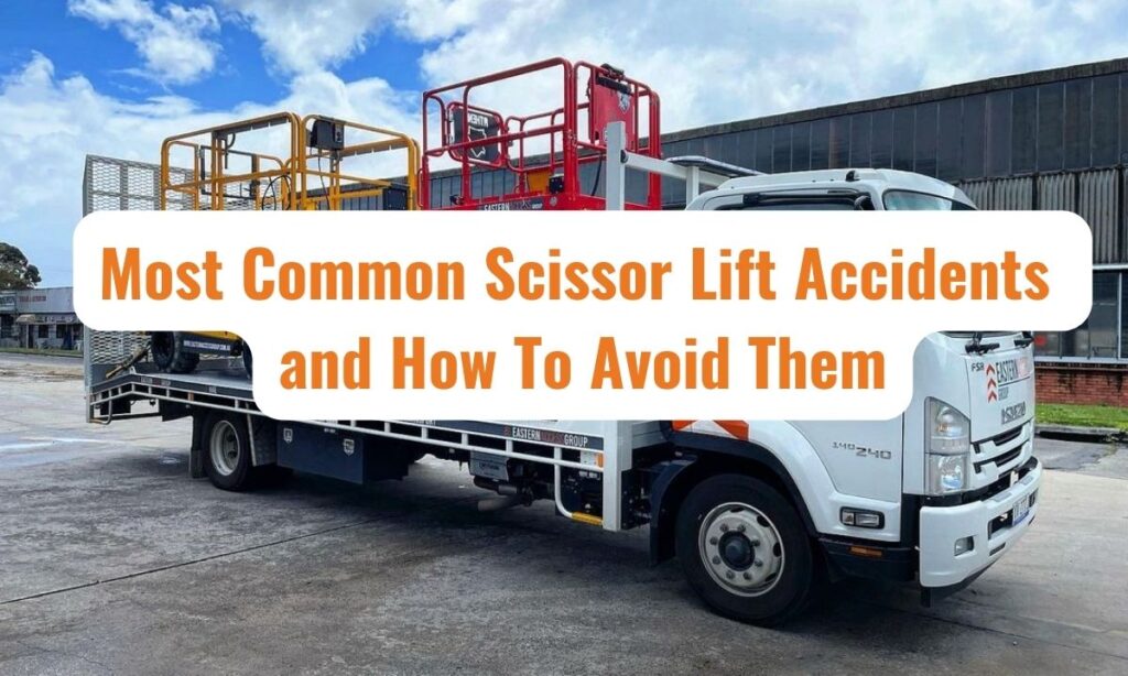 Most Common Scissor Lift Accidents and How To Avoid Them - Eastern Access Group