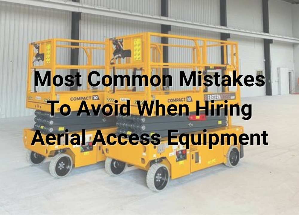 access equipment hiring mistakes