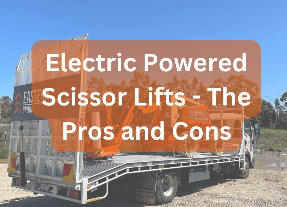 Electric Powered Scissor Lifts - The Pros and Cons